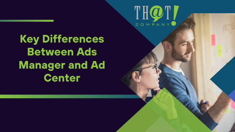Key Differences Between Ads Manager and Ad Center