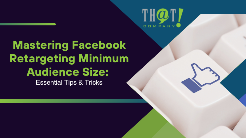 Mastering Facebook Retargeting Minimum Audience Size Essential Tips & Tricks