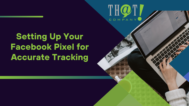 Setting Up Your Facebook Pixel for Accurate Tracking