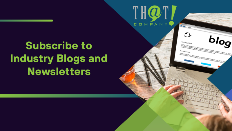 Subscribe to Industry Blogs and Newsletters