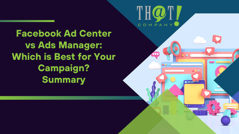 Summary on Facebook Ad Center vs Ads Manager Which is Best for Your Campaign
