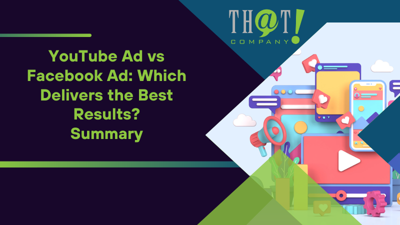Summary on YouTube Ad vs Facebook Ad Which Delivers the Best Results