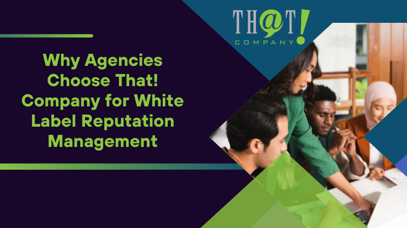Why Agencies Choose That! Company for White Label Reputation Management
