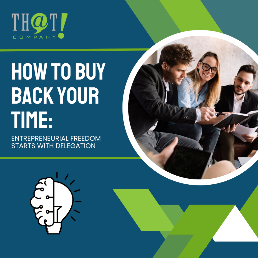 How to Buy Back Your Time Entrepreneurial Freedom Starts With Delegation 