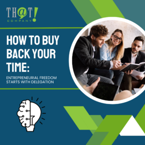 How to Buy Back Your Time Entrepreneurial Freedom Starts With Delegation 
