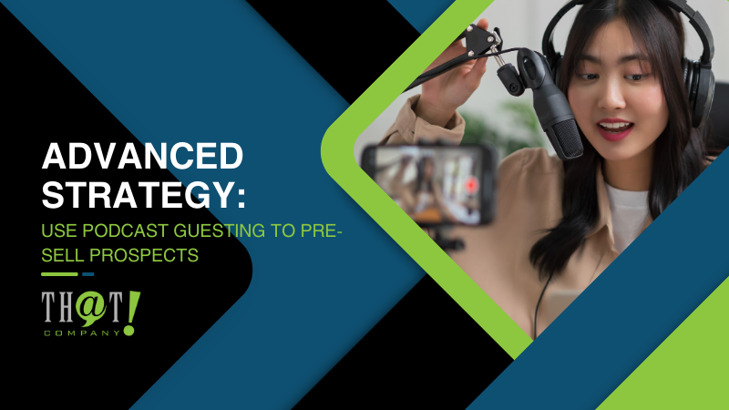 Advanced Strategy Use Podcast Guesting to Pre Sell Prospects