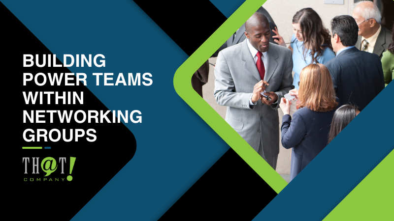 Building Power Teams Within Networking Groups