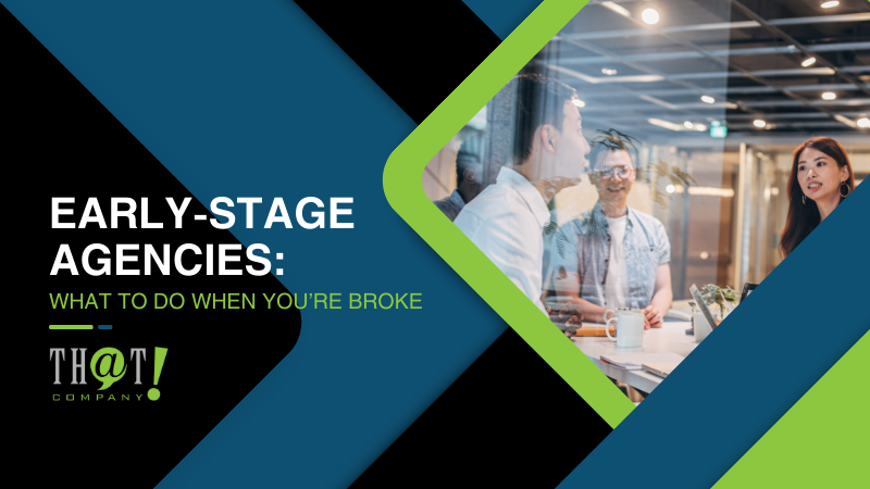 Early Stage Agencies What to Do When You’re Broke