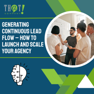 Generating Continuous Lead Flow – How To Launch and Scale Your Agency featured image