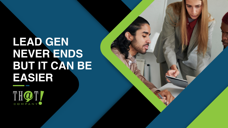 Lead Gen Never Ends But It Can Be Easier