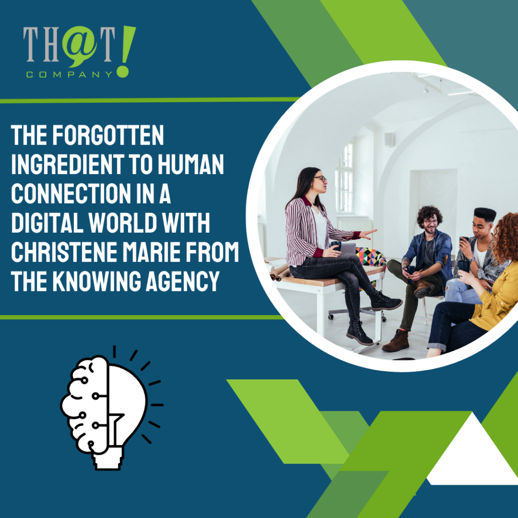 The Forgotten Ingredient to Human Connection in a Digital World with Christene Marie from The Knowing Agency featured image