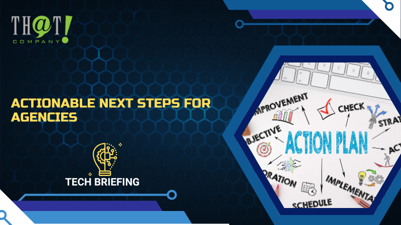 Actionable Next Steps for Agencies