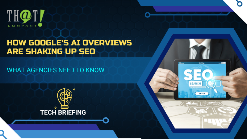 How Google’s AI Overviews Are Shaking Up SEO – What Agencies Need to Know