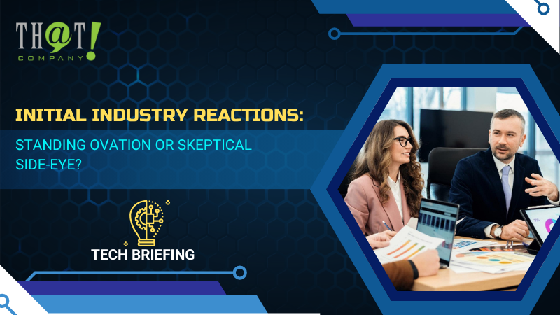Initial Industry Reactions Standing Ovation or Skeptical Side Eye