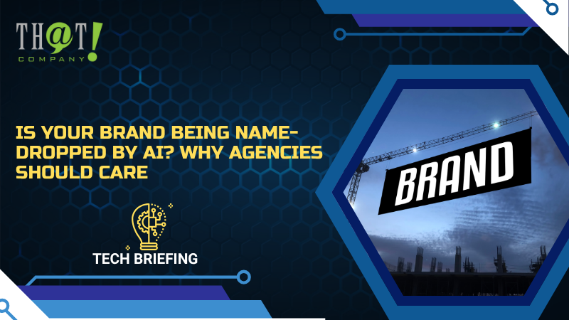 Is Your Brand Being Name Dropped by AI Why Agencies Should Care 