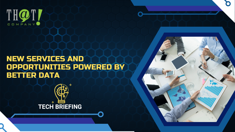 New Services and Opportunities Powered by Better Data