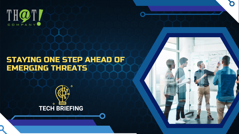 Staying One Step Ahead of Emerging Threats