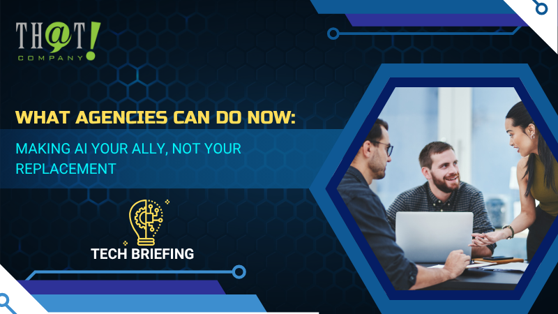 What Agencies Can Do Now Making AI Your Ally Not Your Replacement