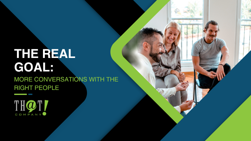 The Real Goal More Conversations With The Right People 