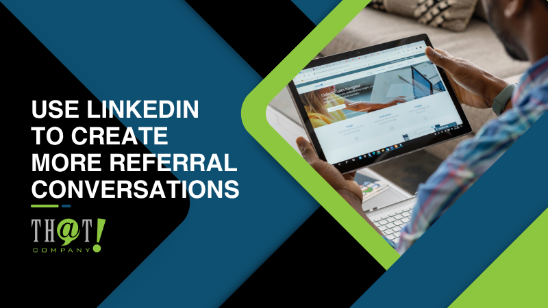 Use LinkedIn To Create More Referral Conversations 
