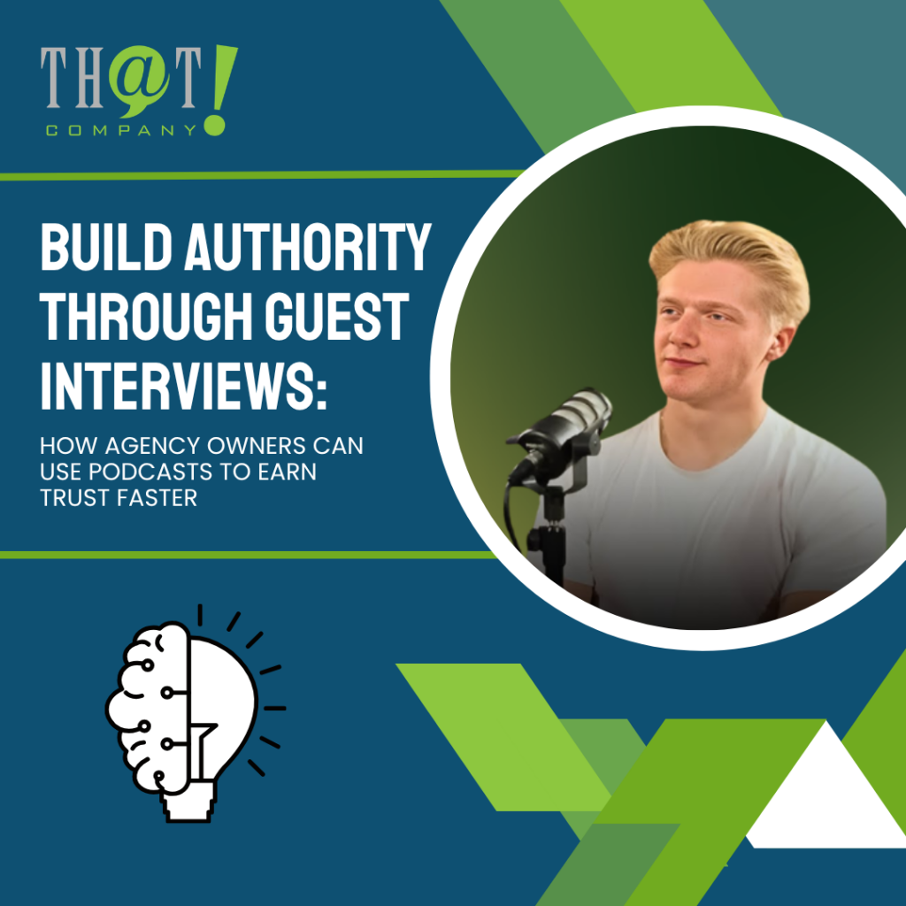 Build Authority Through Guest Interviews How Agency Owners Can Use Podcasts To Earn Trust Faster Featured Image (1)