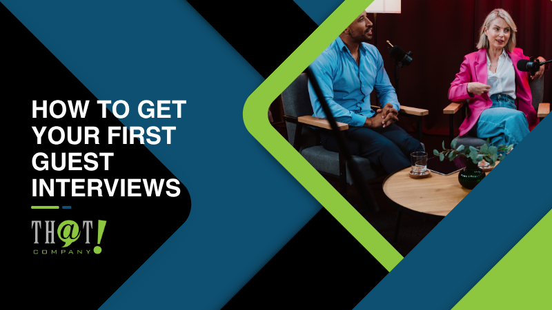 How To Get Your First Guest Interviews