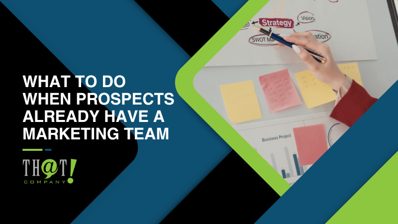 What To Do When Prospects Already Have A Marketing Team