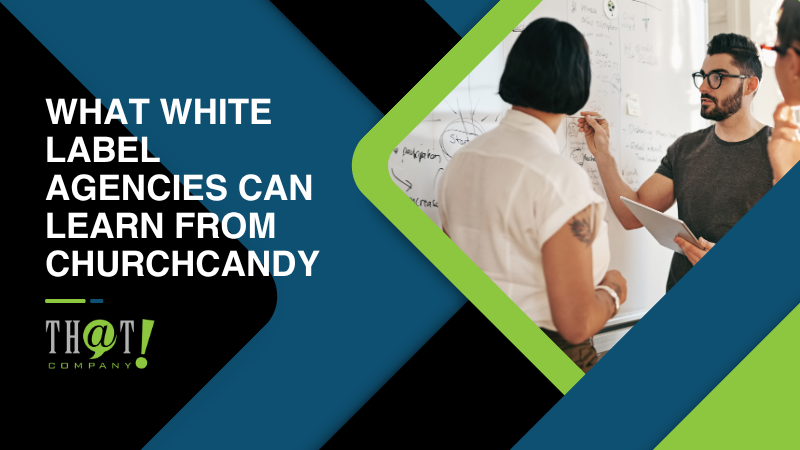 What White Label Agencies Can Learn From ChurchCandy