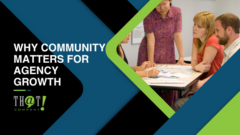 Why Community Matters For Agency Growth