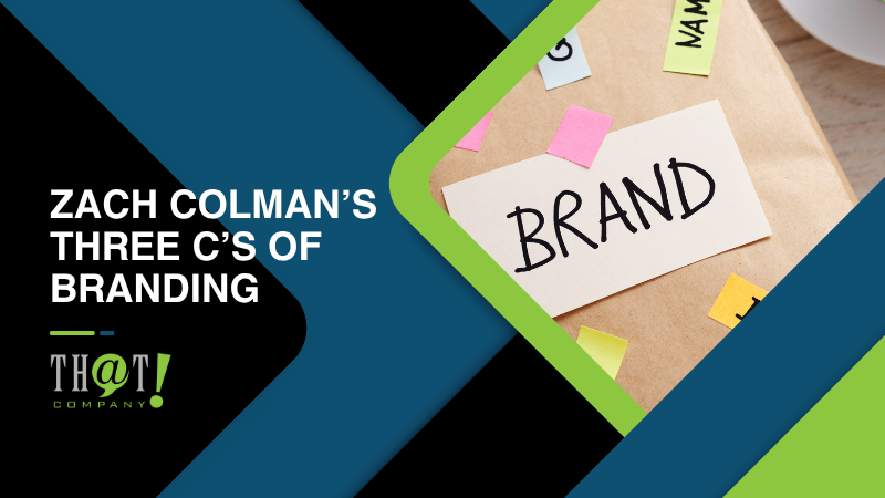 Zach Colman’s Three C’s Of Branding
