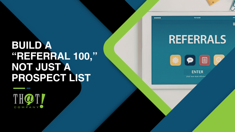 Build a “Referral 100 ” Not Just a Prospect List