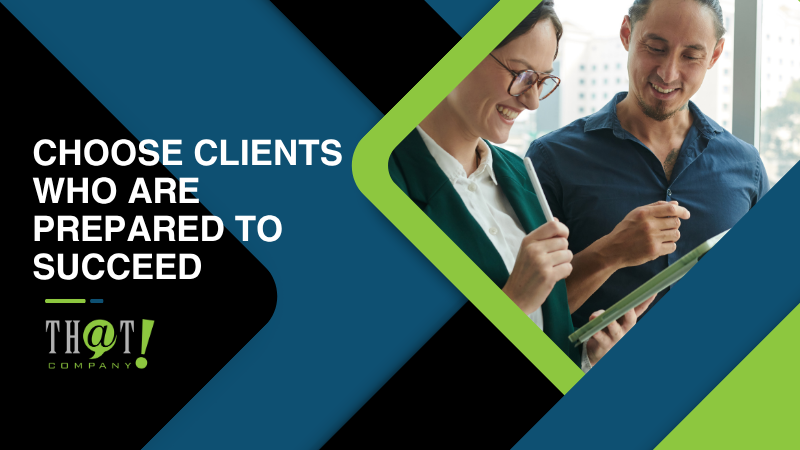 Choose Clients Who Are Prepared to Succeed