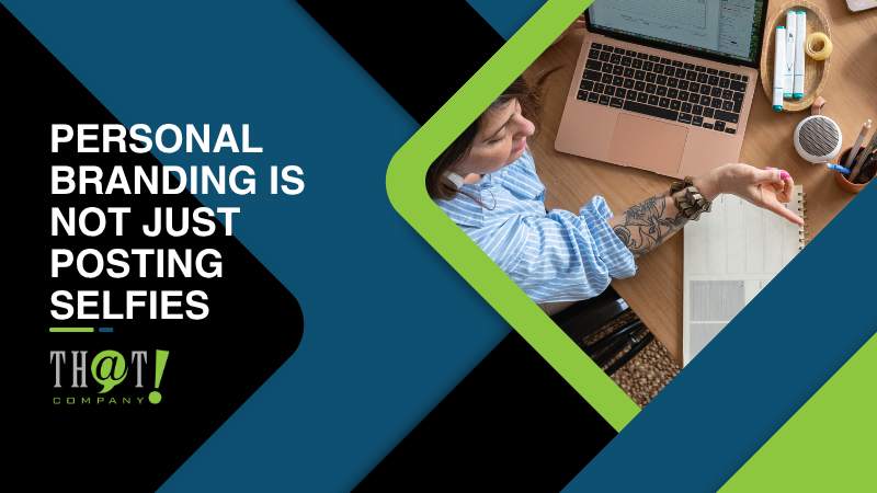 Personal Branding Is Not Just Posting Selfies