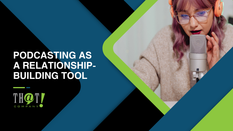 Podcasting As A Relationship Building Tool