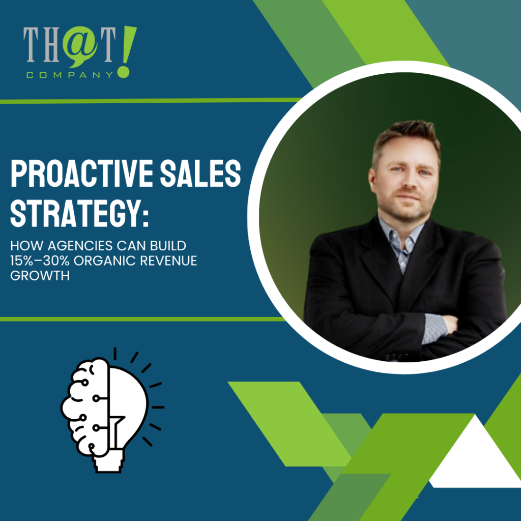 Proactive Sales Strategy How Agencies Can Build 15%–30% Organic Revenue Growth featured image