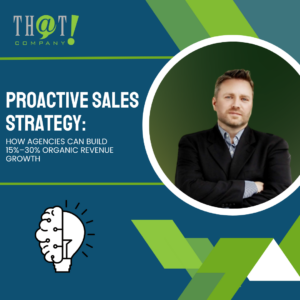 Proactive Sales Strategy How Agencies Can Build 15%–30% Organic Revenue Growth featured image