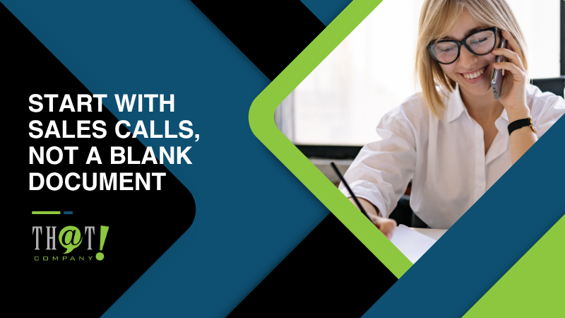 Start With Sales Calls Not a Blank Document