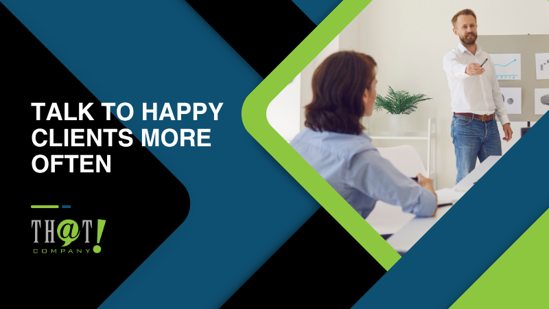 Talk to Happy Clients More Often