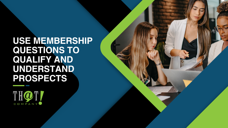 Use Membership Questions to Qualify and Understand Prospects