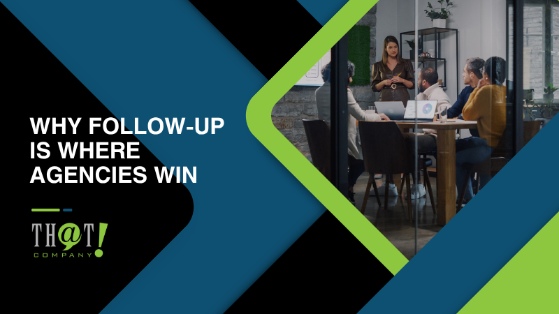 Why Follow Up Is Where Agencies Win