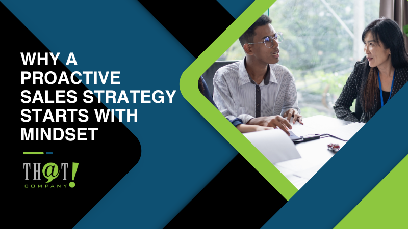 Why a Proactive Sales Strategy Starts With Mindset