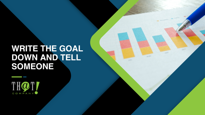 Write the Goal Down and Tell Someone