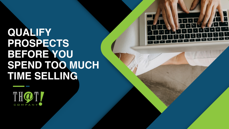 Qualify Prospects Before You Spend Too Much Time Selling