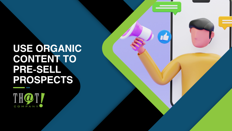 Use Organic Content to Pre Sell Prospects