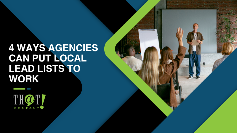 4 Ways Agencies Can Put Local Lead Lists to Work