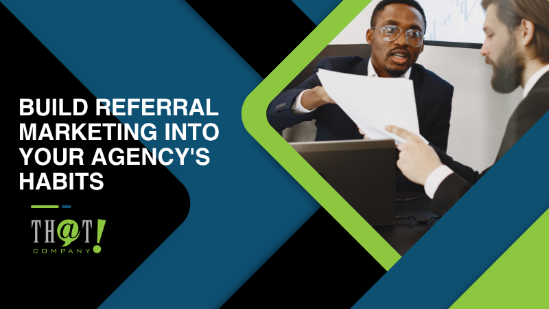 Build Referral Marketing Into Your Agency's Habits