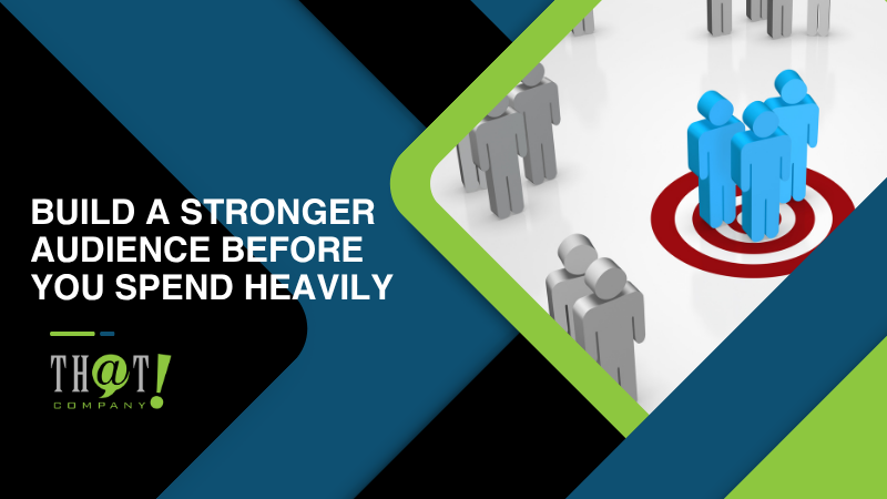 Build a Stronger Audience Before You Spend Heavily