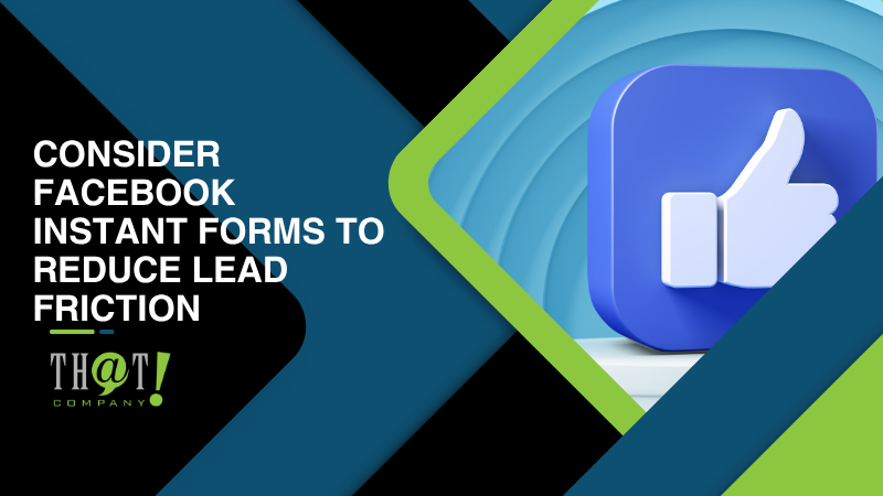 Consider Facebook Instant Forms to Reduce Lead Friction